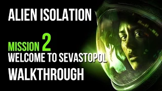 Alien Isolation Walkthrough Mission 2 Welcome to Sevastopol Gameplay Let's Play