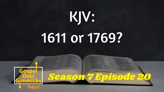 S7E20: KJV - 1611 or 1769?