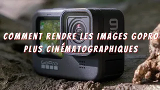 Comment rendre les images GoPro plus cinématographiques