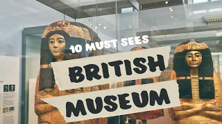 Uncover the Wonders of the British Museum: A Guide to the Top 10 Must-See Exhibits