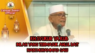 KH.SYUKUR YA'KUB INILAH YANG NAMANYA AHLUL BAIT || HABAIB BANI ALAWY