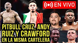 Pitbull Cruz vs Rayo Valenzuela en Función de Crawford y Regresa Andy Ruiz