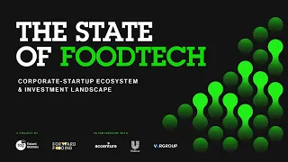 The State of Foodtech: Corporate-Startup Ecosystem & Investment Landscape