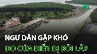 Ngư dân gặp khó do cửa biển bị bồi lấp | VTC14