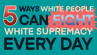 5 Ways to Fight White Supremacy