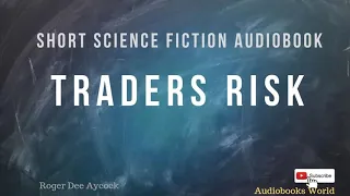 Science fiction short story audiobook - Traders Risk
