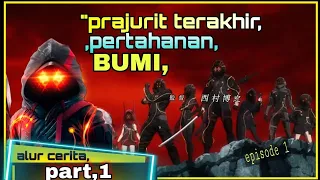 PRAJURIT, TERAKHIR PERTAHANAN BUMI.Alur cerita anime,