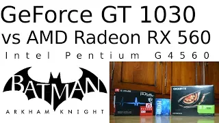 GT 1030 vs RX 560 -- Intel Pentium G4560 -- Batman Arkham Knight Benchmark