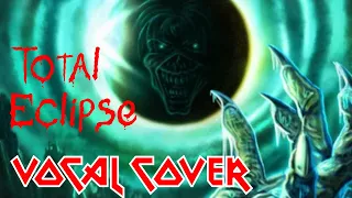 Iron Maiden - Total Eclipse Vocal Cover