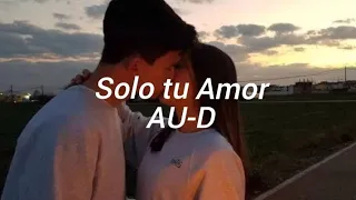 Au-d - Solo tu Amor Lyrics/Letra.