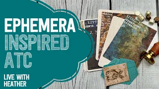 Ephemera Inspired ATC | LIVE with Heather