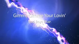 Bad Boys Blue. Gimme Gimme Your Lovin' lyrics.