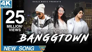 BANGGTOWN | Kuwar Virk Ft. Ikka| Latest Punjabi Songs 2018| Eagle Music