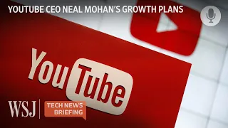 YouTube CEO's Strategy For Winning Creators and Advertisers | WSJ Tech News Briefing