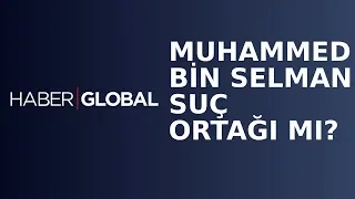 Veliaht Prens Muhammed Bin Selman Suç Ortağı mı?