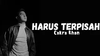 Cakra Khan - Harus Terpisah (Official Lirik Video)