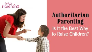 Authoritarian Parenting – How It Affects You & Your Child