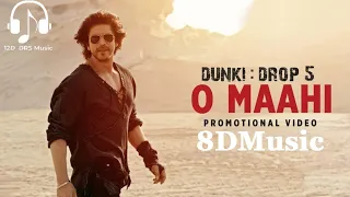O Maahi - Dunki   (8D Music) | Shah Rukh Khan | Taapsee Pannu | Pritam | Arijit Singh | Irshad Kamil