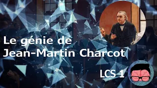 LCS#1 - Le genie de Jean Martin Charcot