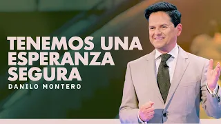 Tenemos una esperanza segura - Danilo Montero | Prédicas Cristianas