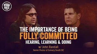 The Importance of Being Fully Committed: Hearing, Learning & Doing w/ John Randall
