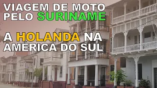 Arco Norte 05 - Suriname - A Holanda na América do Sul [VIAGEM DE MOTO]