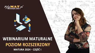 #3 Webinarium maturalne 2024 z matematyki - Matura rozszerzona - część I