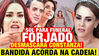 MINHA FORTUNA É TE AMAR - Sol PARA FUNERAL e DESMASCARA farsa da Constanza! Forjou próprio VELÓRIO!