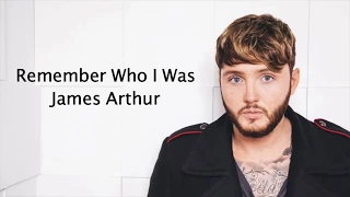 Remember Who I Was - James Arthur {Lyrics}