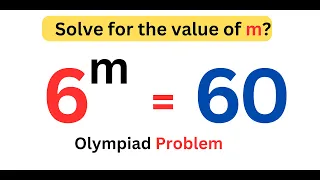 A Nice Olympiad Exponential Problem | 6^m = 60 | How to solve for the value of m?
