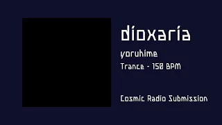 dioxaria - yoruhime #CosmicRadio2024