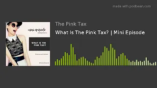 What Is The Pink Tax? | Mini Episode