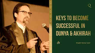 Keys to become successful in Dunya & Akhirah | Shaykh Hamza Yusuf