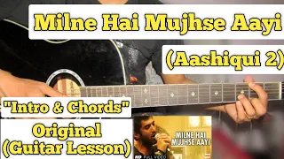 Milne Hai Mujhse Aayi - Aashiqui 2 | Guitar Lesson | Intro & Chords | (With Tabs )