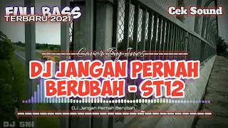 DJ JANGAN PERNAH BERUBAH - ST12 || Fullbass Cek Sound || Terbaru 2021 || DJ_SNI