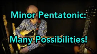 Minor Pentatonic: Many Possibilities!