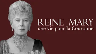 Reine Mary de Teck - une vie pour la Couronne