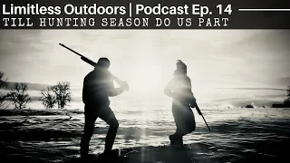 MARRIAGE AND HUNTING: Till Hunting Season Do Us Part | Podcast Ep 14 | Limitless Outdoors