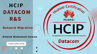 Network Migration - HCIP Datacom Advanced Routing and Switching v1.0