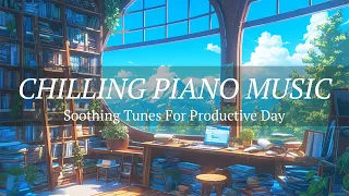Chilling Piano Music: Soothing Tunes For Productive Day In Relaxing Background