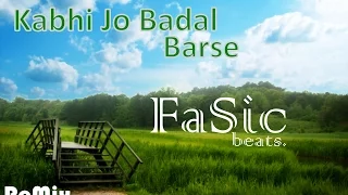 ReMix Kabhi Jo Badal Barse by FaSic beats.