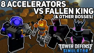 8 Accelerators vs Fallen King (& Other Bosses)|Tower Defense Simulator