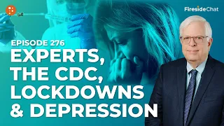 Fireside Chat Ep. 276 — Experts, the CDC, Lockdowns, and Depression | Fireside Chat