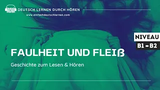 #285 Geschichte zum Lesen & Hören || Thema: Faulheit und Fleiß | Deutsch lernen durch Hören | B1- B2