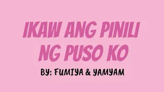 FUMIYAM: Ikaw Ang Pinili Ng Puso Ko | Fumiya and Yamyam ( Music Video w/lyrics )