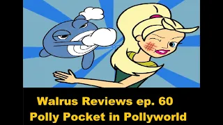 Walrus reviews ep  59 polly pocket in pollyworld