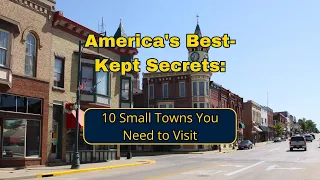 America's Best Kept Secrets: 10 Small Towns You Need to Visit