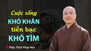 Cuộc sống khó khăn, tiền bạc khó tìm  - Thầy Thích Pháp Hòa (NGHE THẤM)