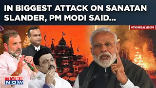 Modi’s Biggest Public Attack On ‘Sanatan Slanderers’| How PM Ripped I.N.D.I.A In Poll-Bound MP