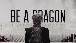 Daenerys Targaryen • Be A Dragon [+8x05]